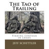 The Tao of Trailing: A Guide to Finding Countour in the Chaos of Scent Dogs - Paperback