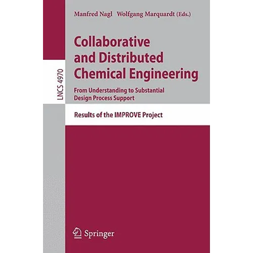 Collaborative and Distributed Chemical Engineering. from Understanding to Substantial Design Process Support: Results of the Improve Project - Paperback