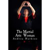 The Martial Arts Woman: Motivational Stories of Human Triumph - Paperback