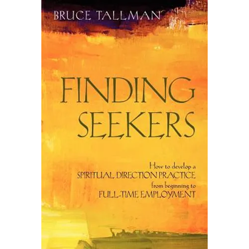 Finding Seekers: How to Develop a Spiritual Direction Practice from Beginning to Full-Time Employment - Paperback