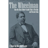 The Wheelman: How the Slave Robert Smalls Stole a Warship and Became King - Paperback