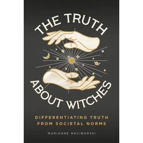 The Truth About Witches: Differentiating Truth from Societal Norms - Paperback