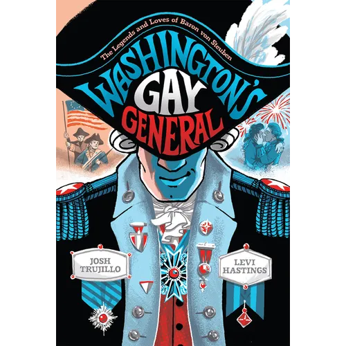 Washington's Gay General: The Legends and Loves of Baron Von Steuben - Hardcover