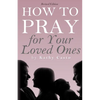 How To Pray for Your Loved Ones Revised Edition - Paperback