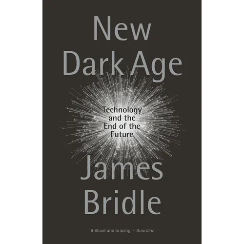 New Dark Age: Technology and the End of the Future - Paperback