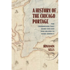A History of the Chicago Portage: The Crossroads That Made Chicago and Helped Make America - Paperback