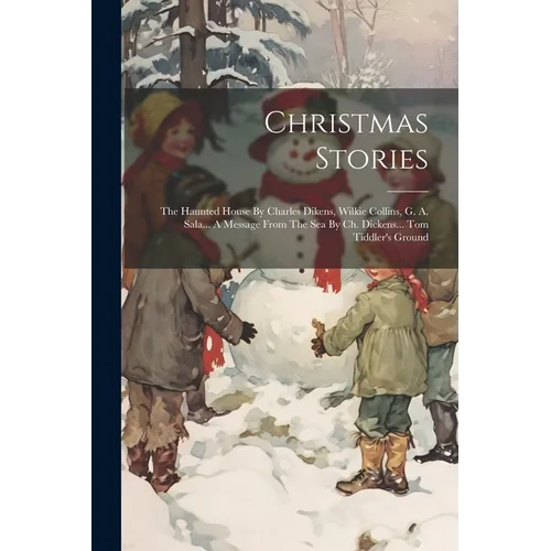 Christmas Stories: The Haunted House By Charles Dikens, Wilkie Collins, G. A. Sala... A Message From The Sea By Ch. Dickens... Tom Tiddler's Ground - Paperback