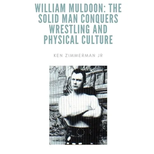 William Muldoon: The Solid Man Conquers Wrestling and Physical Culture - Paperback