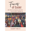 Faces of Easter: Meeting the Paschal Mystery in the People Around Us - Paperback