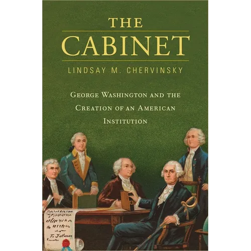 The Cabinet: George Washington and the Creation of an American Institution - Hardcover