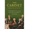The Cabinet: George Washington and the Creation of an American Institution - Hardcover