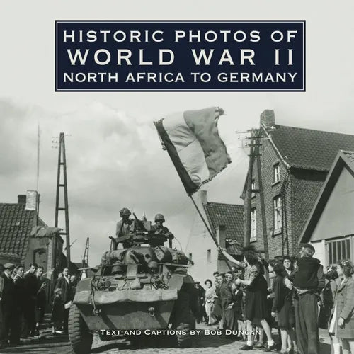 Historic Photos of World War II: North Africa to Germany - Hardcover