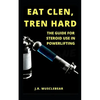 Eat Clen, Tren Hard: The Guide For Steroid Use In Powerlifting - Paperback