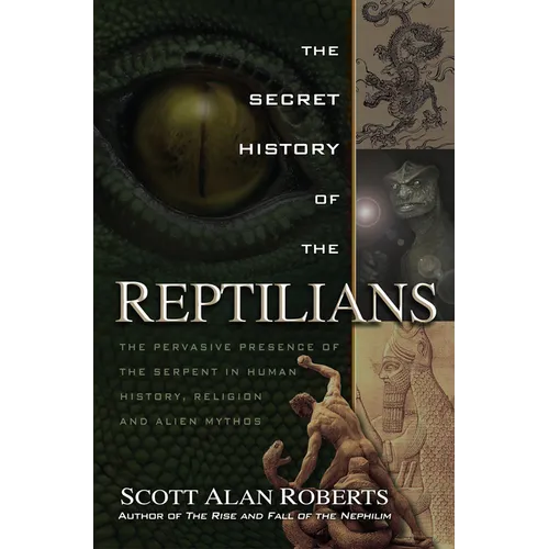 The Secret History of the Reptilians: The Pervasive Presence of the Serpent in Human History, Religion and Alien Mythos - Paperback