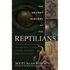 The Secret History of the Reptilians: The Pervasive Presence of the Serpent in Human History, Religion and Alien Mythos - Paperback