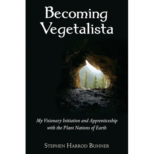 Becoming Vegetalista: My Visionary Initiation and Apprenticeship with the Plant Nations of Earth - Paperback
