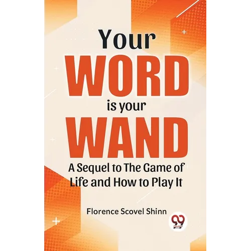 Your Word Is Your Wand A Sequel To "The Game Of Life And How To Play It" - Paperback
