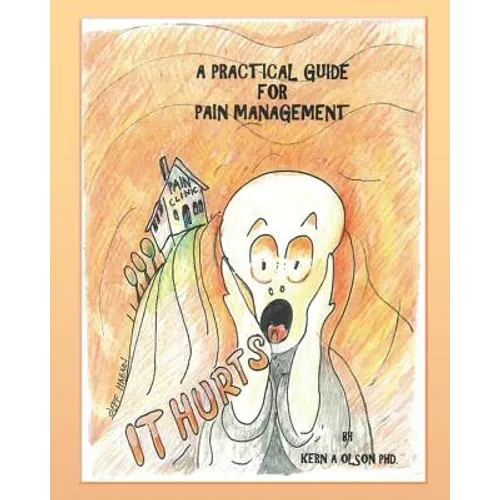 It Hurts: A Practical Guide For Pain Management - Paperback
