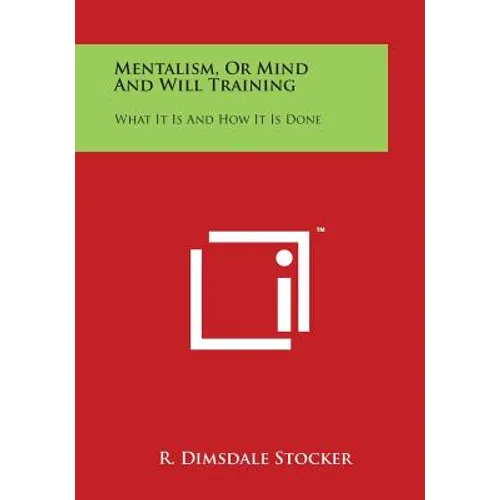 Mentalism, or Mind and Will Training: What It Is and How It Is Done - Paperback