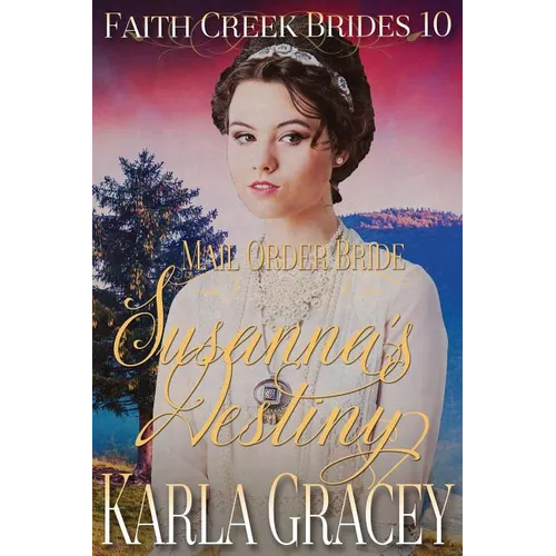 Mail Order Bride - Susanna's Destiny: Clean and Wholesome Historical Western Cowboy Inspirational Romance - Paperback