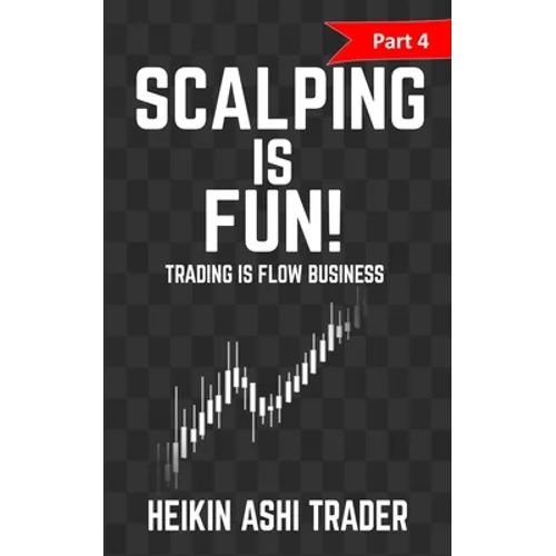 Scalping Is Fun 4: Part 4: Trading Is Flow Business - Paperback