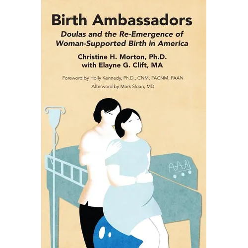 Birth Ambassadors: Doulas and the Re-Emergence of Woman-Supported Birth in America - Paperback