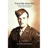 I'm in the Army Now: World War 2 Letters, of Glenn Max Whitacre - Paperback