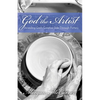 God the Artist: Revealing God's Creative Side Through Pottery - Paperback