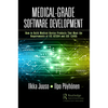 Medical-Grade Software Development: How to Build Medical-Device Products That Meet the Requirements of IEC 62304 and ISO 13485 - Paperback