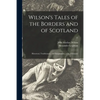 Wilson's Tales of the Borders and of Scotland: Historical, Traditionary, and Imaginative: With a Glossary; 11 - Paperback