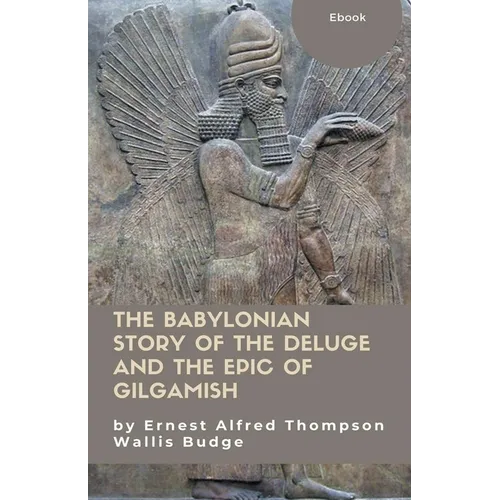 The Babylonian Story of the Deluge and the Epic of Gilgamish - Paperback