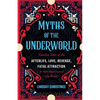 Myths of the Underworld: Timeless Tales of the Afterlife, Love, Revenge, Fatal Attraction and More from Around the World (Includes Stories about Hades - Paperback