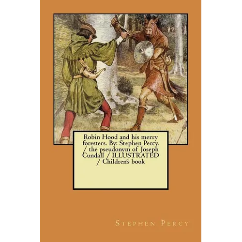 Robin Hood and his merry foresters. By: Stephen Percy. / the pseudonym of Joseph Cundall / ILLUSTRATED / Children's book - Paperback