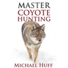 Master Coyote Hunting - Paperback