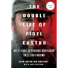 The Double Life of Fidel Castro: My 17 Years as Personal Bodyguard to El Lider Maximo - Paperback