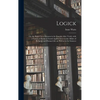 Logick: or, the Right Use of Reason in the Enquiry After Truth, With a Variety of Rules to Guard Against Error in the Affairs - Hardcover