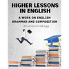 Higher Lessons in English: A work on English Grammar and Composition - Paperback