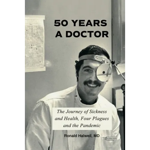 Fifty Years a Doctor: The Journey of Sickness and Health, Four Plagues and the Pandemic - Paperback