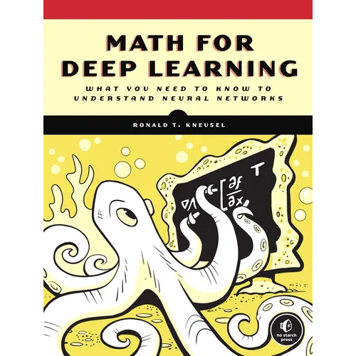 Math for Deep Learning: What You Need to Know to Understand Neural Networks - Paperback