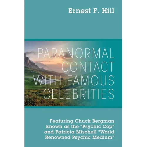 Paranormal Contact with Famous Celebrities: Featuring Chuck Bergman Known as the "Psychic Cop" and Patricia Mischell "World Renowned Psychic Medium" - Paperback