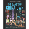 The Gangs of Chinatown: The History and Legacy of Chinese Street Gangs in America - Paperback