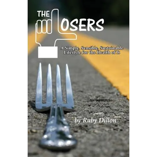 Losers: A Simple, Sensible, Sustainable Lifestyle for the Health of It - Paperback