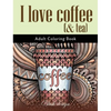 I Love Coffee and Tea: Adult Coloring Book - Hardcover