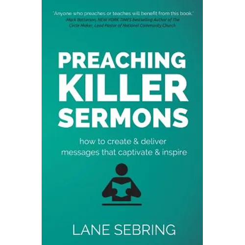 Preaching Killer Sermons: How to Create and Deliver Messages that Captivate and Inspire - Paperback