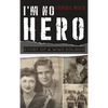 I'm No Hero: Story of a WWII Soldier - Hardcover