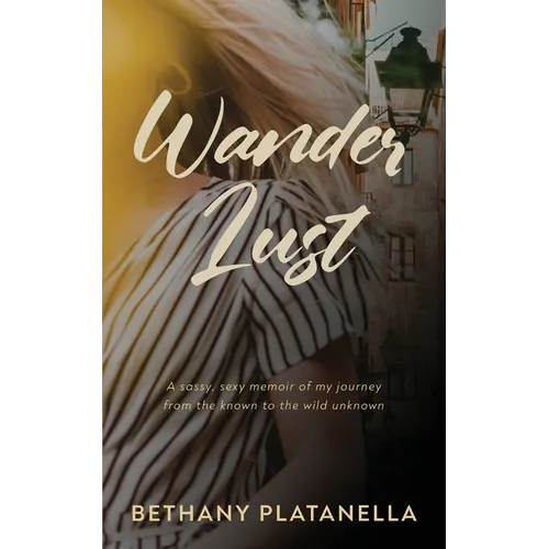 Wander Lust: A sassy, sexy memoir of my journey from the known to the wild unknown - Paperback