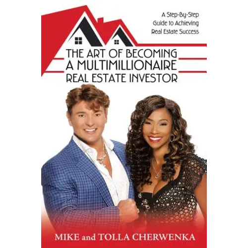 The Art of Becoming a Multimillionaire Real Estate Investor: A Step-By-Step Guide to Achieving Real Estate Success - Hardcover