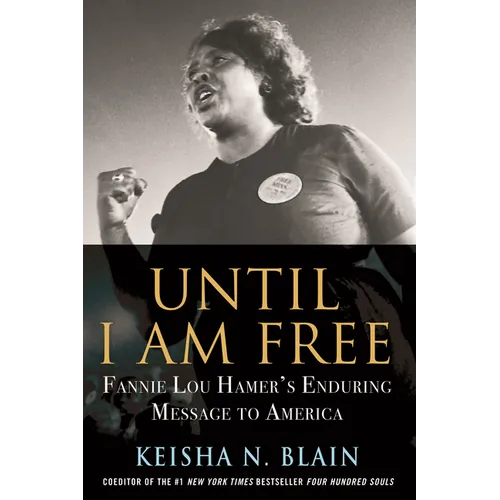 Until I Am Free: Fannie Lou Hamer's Enduring Message to America - Hardcover