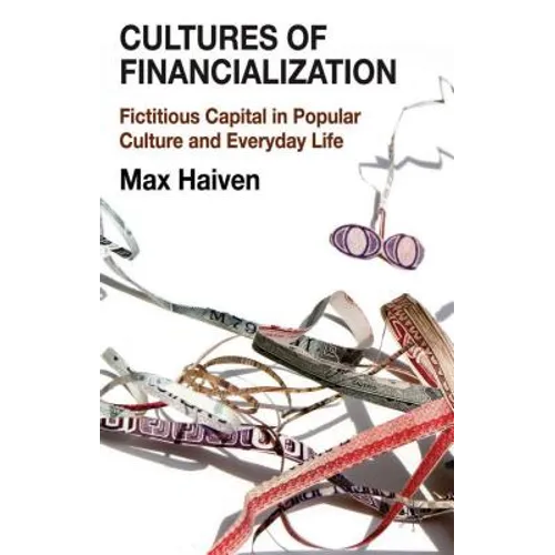 Cultures of Financialization: Fictitious Capital in Popular Culture and Everyday Life - Hardcover