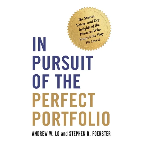 In Pursuit of the Perfect Portfolio: The Stories, Voices, and Key Insights of the Pioneers Who Shaped the Way We Invest - Paperback